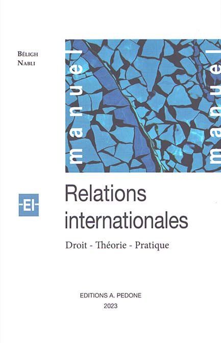 Parution de l’ouvrage « Relations internationales – Droit, théorie, pratique » du Professeur Beligh NABLI
