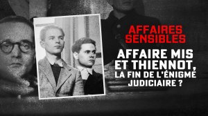 Affaires sensibles : « Affaire Mis et Thiennot, la fin de l’énigme judiciaire ? »